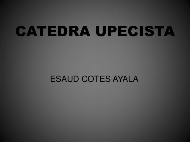 CATEDRA UPECISTA
ESAUD COTES AYALA
 
