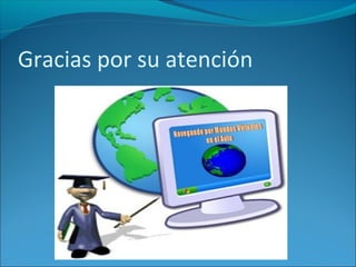 Gracias por su atención
 