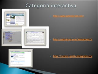 http://www.apbinternet.com/ http://nutriserver.com/Interactivas/interactivas.html http://cursos-gratis.emagister.com.mx/cursos-gratis_paginas_interactivas_para_internet-cursos-2346006.htm 