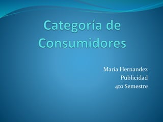 María Hernandez 
Publicidad 
4to Semestre 
 