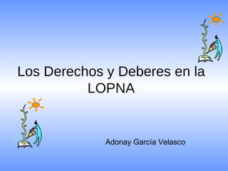 Los Derechos y Deberes en la LOPNA Adonay García Velasco 