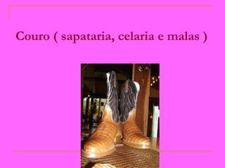 Couro ( sapataria, celaria e malas )   
