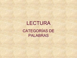 LECTURA CATEGORÍAS DE PALABRAS 