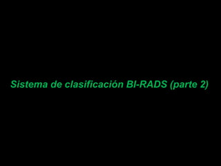 Sistema de clasificación BI-RADS (parte 2)

 
