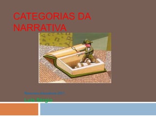 Categorias da Narrativa Recursos educativos 2011 Luís Sérgio 