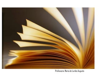 Professora: Maria de Lurdes Augusto
 