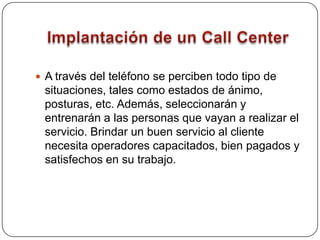 Dificultades que Enfrenta un Call CenterConseguir que este contacto tecnológico tenga el componente de personalización que tiene el sistema de contacto personal. Evitar que el Cliente cuelgue por aburrimiento y recurra a la competencia tras sufrir alguna mala experiencia. 