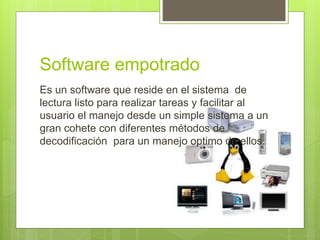Software empotrado
Es un software que reside en el sistema de
lectura listo para realizar tareas y facilitar al
usuario el manejo desde un simple sistema a un
gran cohete con diferentes métodos de
decodificación para un manejo optimo de ellos.
 