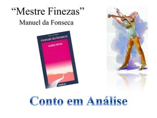 “Mestre Finezas” Manuel da Fonseca Conto em Análise 