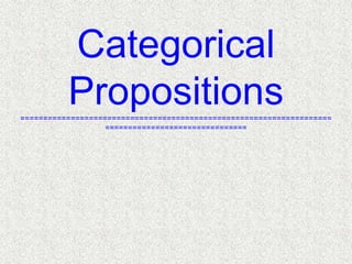 Categorical
Propositions
====================================================================
===============================

 