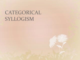 CATEGORICAL
SYLLOGISM
 