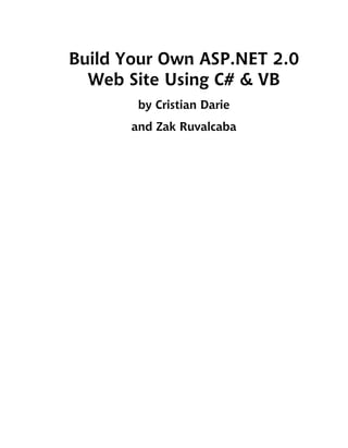 Build Your Own ASP.NET 2.0
  Web Site Using C# & VB
        by Cristian Darie
       and Zak Ruvalcaba
 