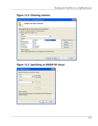 Binding the GridView to a SqlDataSource


Figure 12.4. Choosing columns




Figure 12.5. Specifying an ORDER BY clause




                                                                    475
 