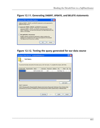 Binding the DetailsView to a SqlDataSource


Figure 12.11. Generating INSERT, UPDATE, and DELETE statements




Figure 12.12. Testing the query generated for our data source




                                                                      481
 