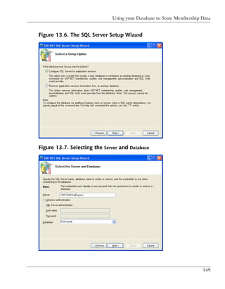 Using your Database to Store Membership Data


Figure 13.6. The SQL Server Setup Wizard




Figure 13.7. Selecting the Server and Database




                                                                      549
 