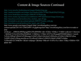 Content & Image Sources Continued http://www.jewelry.freehosting.net/images/blanket.bmp.jpg http://media.nowpublic.net/images//6a/e/6aebca2cb9c79744e530ed6269e55458.jpg http://www.bookofjoe.com/images/2008/03/18/99uhn.jpg http://www.moma.org/interactives/exhibitions/1997/dannheisser/images/koons.jpg http://mocoloco.com/art/archives/lou_kitchen_sept_05.jpg http://kirstyhall.co.uk/wp-content/uploads/2009/07/lizalou_sink.jpg http://mocoloco.com/art/archives/lou_lunch_sept_05.jpg http://www.google.com/imgres?imgurl=http://swooboartgallery.com/wp-content/uploads/2011/01/1296528997-18.jpg&imgrefurl=http://swooboartgallery.com/how-to-make-a-pop-art/&usg=__rMR6ibcMNDqoqgHDA2WetB96bBo=&h=432&w=424&sz=314&hl=en&start=11&zoom=1&tbnid=Ur2a1ePaAXkryM:&tbnh=114&tbnw=119&ei=j9vFTer1HcqugQf38fzKBA&prev=/search%3Fq%3DPop%2BArt%252Bimages%26hl%3Den%26client%3Dfirefox-a%26hs%3DkXX%26sa%3DX%26rls%3Dorg.mozilla:en-US:official%26biw%3D824%26bih%3D407%26tbm%3Disch0%2C364&itbs=1&iact=rc&page=2&ndsp=10&ved=1t:429,r:9,s:11&tx=35&ty=65&biw=824&bih=407 