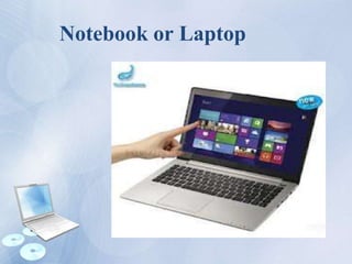 Notebook or Laptop
 