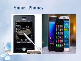 Smart Phones
 