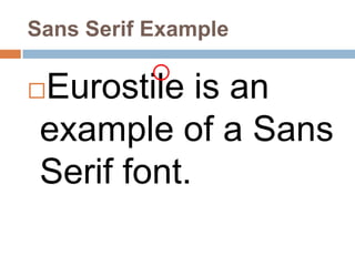 Sans Serif ExampleEurostile is an example of a Sans Serif font.