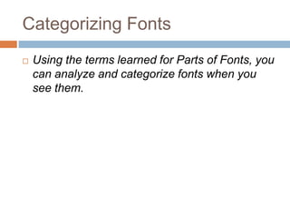 Categorizing FontsUsing the terms learned for Parts of Fonts, you can analyze and categorize fonts when you see them.
