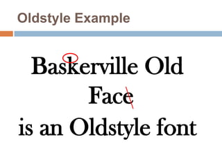 Oldstyle ExampleBaskerville Old Faceis an Oldstyle font