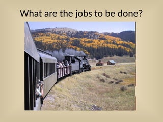 What are the jobs to be done?
 