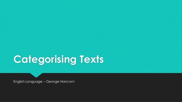 english language categorising texts English language (gcse & a-level) groupings texts a and g both show many signs of spoken language the text is structured in adjacency pairs and triplets. english language categorising texts English language (gcse & a-level) groupings texts a and g both show many signs of spoken language the text is structured in adjacency pairs and triplets.