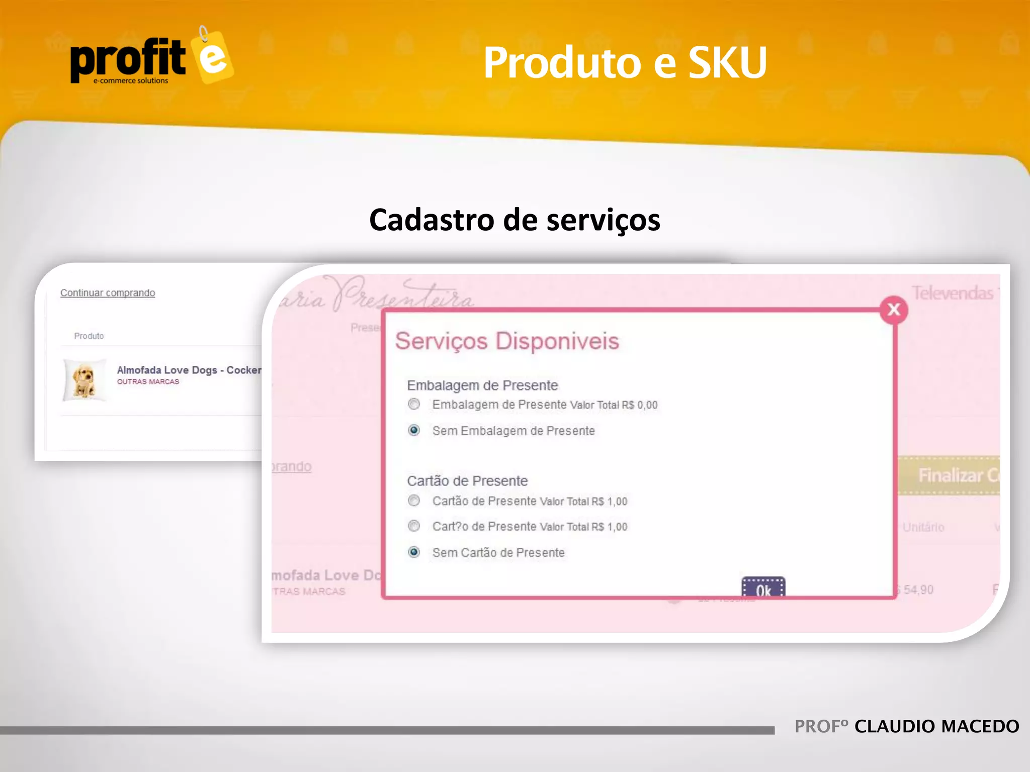 Produto e SKU

Cadastro de serviços

PROFº CLAUDIO MACEDO

 