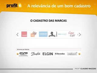 A relevância de um bom cadastro

O CADASTRO DAS MARCAS

PROFº CLAUDIO MACEDO

 
