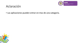 Aclaración
• Las aplicaciones pueden entrar en mas de una categoría.
 