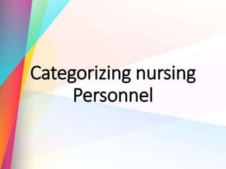 Categorizing nursing
Personnel
 