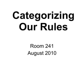 Categorizing Our Rules Room 241 August 2010 