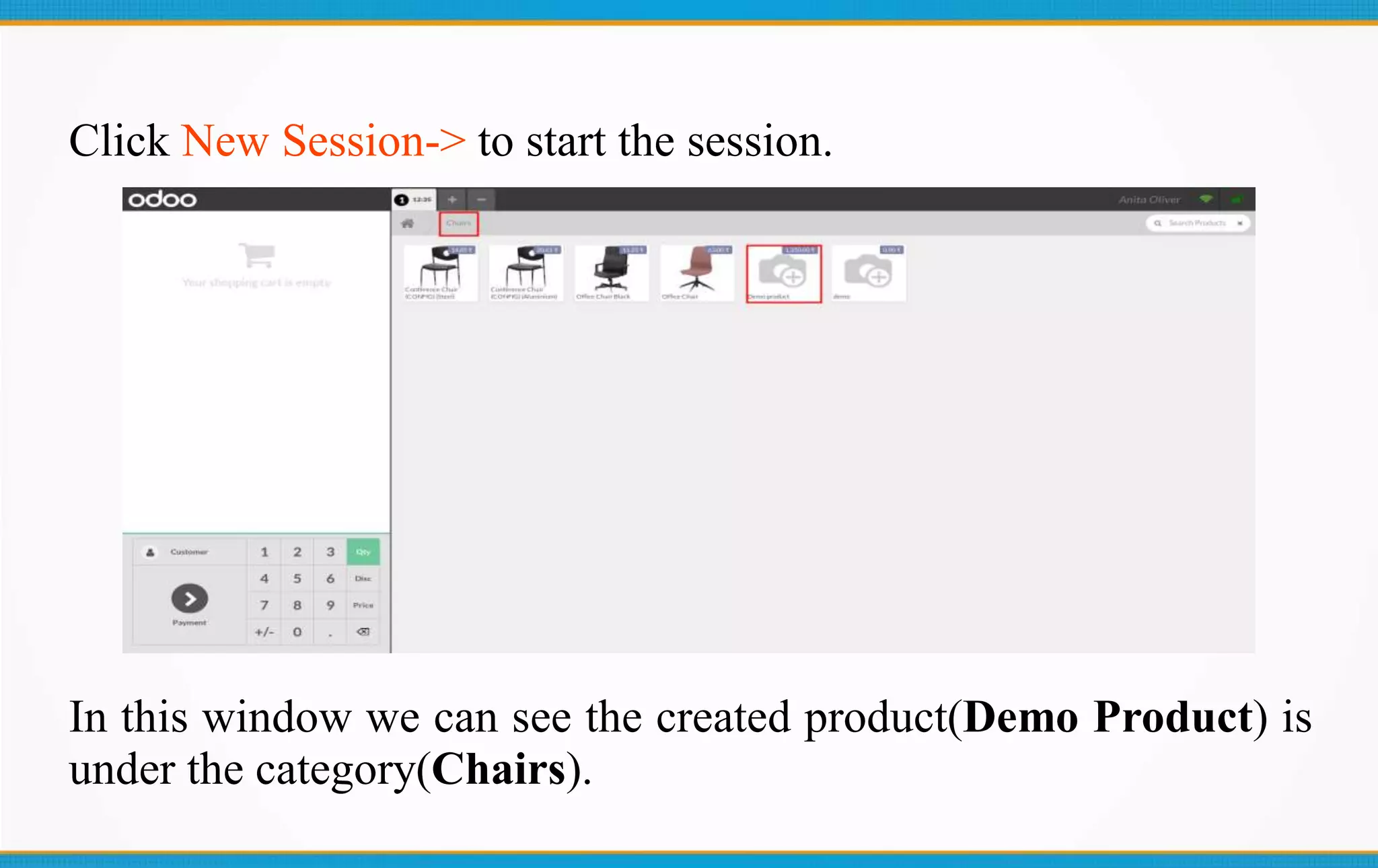 Click New Session-> to start the session.
In this window we can see the created product(Demo Product) is
under the category(Chairs).