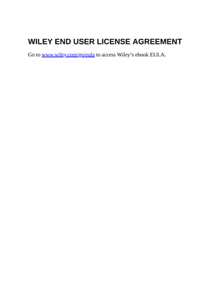 WILEY END USER LICENSE AGREEMENT
Go to www.wiley.com/go/eula to access Wiley’s ebook EULA.
 
