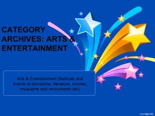 CATEGORY
ARCHIVES: ARTS &
ENTERTAINMENT


    Arts & Entertainment (festivals and
  events at barcelona, literature, movies,
     musuems and monuments etc)
 