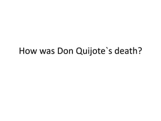 How was Don Quijote`s death?
 