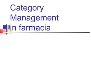 Category
Management
in farmacia
 