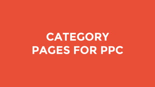 CATEGORY
PAGES FOR PPC
 
