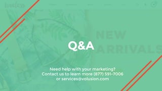 Q&A
Need help with your marketing?
Contact us to learn more (877) 591-7006
or services@volusion.com
 