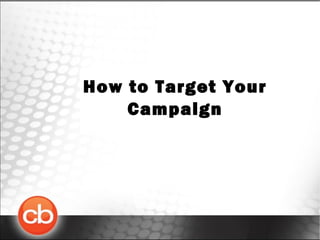 How to Target Your
Campaign
 