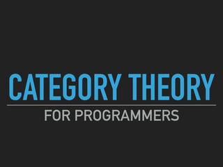 CATEGORY THEORY
FOR PROGRAMMERS
 