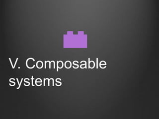 V. Composable
systems
 