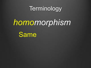 Terminology
homomorphism
Same
 
