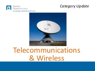 Category Update
Telecommunications
& Wireless
 