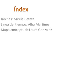 ÍndexJarchas: Mireia BetetaLínea del tiempo: Alba MartínezMapa conceptual: Laura Gonzalez