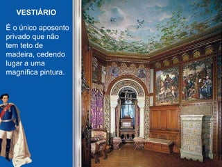 VESTIÁRIO É o único aposento privado que não tem teto de madeira, cedendo lugar a uma magnífica pintura.   