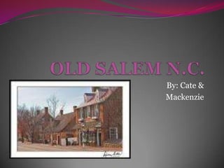 OLD SALEM N.C. By: Cate & Mackenzie 