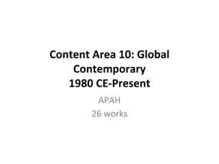 Content Area 10: Global
Contemporary
1980 CE-Present
APAH
26 works
 