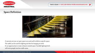 Space Definition
A catenarynetover anopen spacecan workwell todefineaspecific space.
Thecablescan beusedforlighting andalsoforhanging artwork.
It’sanopportunitytocreate afeatureoutsidespace. Variablelighting levels
willinvite peopleintolow trafficareas.
 