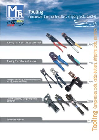 Tooling for preinsulated terminals
Tooling for cable end sleeves
Tooling for tubular lugs, aluminium and copper/
alu lugs, sleeves and splices
Cable-cutters, stripping tools,
punches
Selection tables
164
170
177
209
218
catalogue MTR complet 9/09/08 12:07 Page 163
 